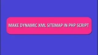 How to Create Dynamic XML Sitemap in PHP