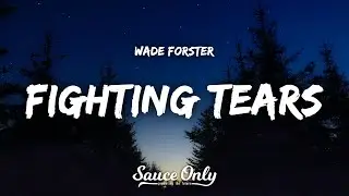 Wade Forster - Fighting Tears (Lyrics)