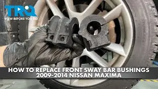 How to Replace Front Sway Bar Bushings 2009-2014 Nissan Maxima