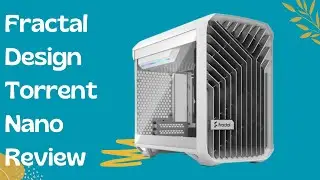 Experience Next-Level Cooling with Fractal Design Torrent Nano - PC Case Review