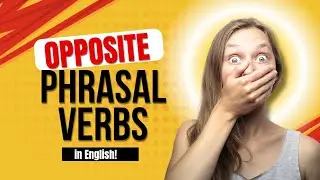 Mastering Opposite Phrasal Verbs in English! | Learn English