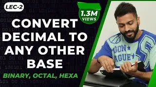 Lec-2: Convert Decimal to Any Other Base(Binary, Octal, Hex etc) | Number System