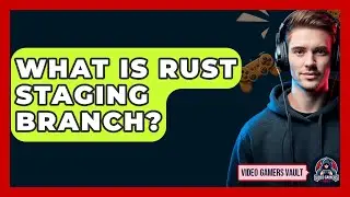 What Is Rust Staging Branch? - Video Gamers Vault