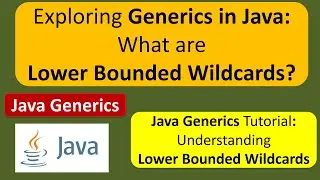 Exploring Generics in Java: What are Lower Bounded Wildcards? | Generics in Java | Java Tutorial