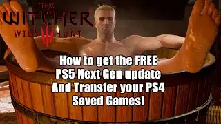 Witcher 3   How to get the PS5 Next Generation FREE upgrade and transfer your PS4 saved games!