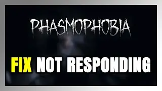 How to FIX Phasmophobia Not Responding!