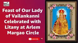 Goan Reporter: Litany for the feast of Our Lady of Vailankanni was celebrated at Arlem Margao Circle