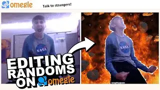 i made edits of people i found on omegle...