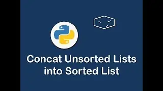 concat unsorted lists into sorted list in python 😀