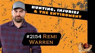 JRE#2154 Remi Warren. HUNTING, INJURIES & THE ENVIRONMENT.