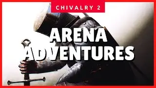 Chivalry 2 Arena Adventures ✔✔✔