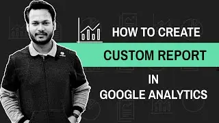 How To Create Custom Reports in Google Analytics in 2020 | Google Analytics Tutorial PART 3