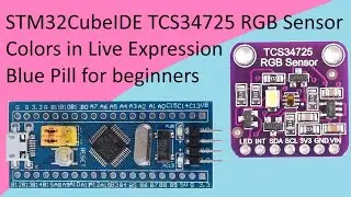 114. STM32CubeIDE TCS34725 RGB Color Sensor with STM32 F103C8T6