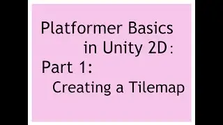 Unity 2018.2: Platformer Basics for Unity 2D: Part 1: Creating a Tilemap