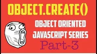 Object.create Method ( Object Oriented Programming in JavaScript Series - Part 3)