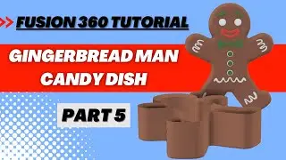 Tutorial: Part 5 Modeling a Gingerbread Man Candy Dish in Fusion 360 (Beginner Tutorial)