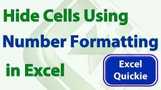 Excel Quickie 15 - Hide Cells Using Number Formatting in Excel