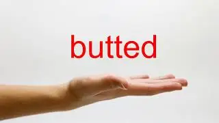 How to Pronounce butted - American English