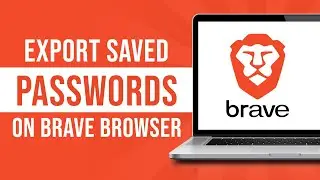 How to Export Saved Passwords on Brave Browser (Tutorial)