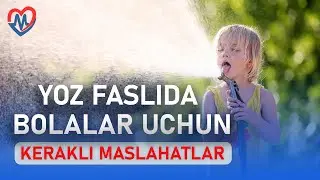 Yoz faslida bolalar uchun kerakli maslahatlar