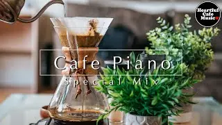 Cafe Piano Special Mix【For Work / Study】Restaurants BGM, Lounge Music, shop BGM.