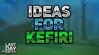 SUGGESTIONS FOR KEFIR! ON FIXING LDOE!  - Last Day On Earth Survival