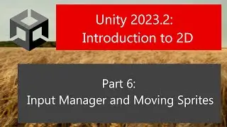 Unity 2023.2: Introduction to 2D: Part 6: Input Manager and Moving Sprites
