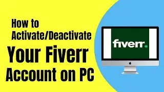 How to Activate/Deactivate Your Fiverr Account on PC