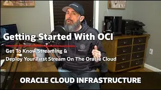 Get To Know Streaming And Deploy Your First Stream On The Oracle Cloud