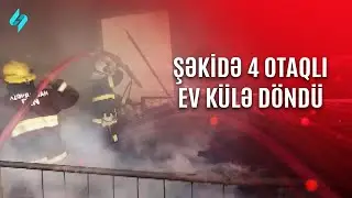 Şəkidə 4 otaqlı ev külə döndü | Kanal S Xəbər