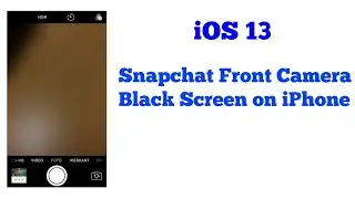 How to Fix Snapchat Front Camera Black Screen or Blurry on iPhone after iOS 13?