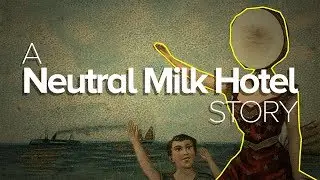 The Story of Neutral Milk Hotel