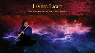 Living Light | Flute Composition by Karen Aoki Kouider