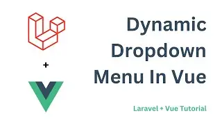 Dynamic Dropdown Menu In Vue | Laravel + Vue Tutorial | @knowledgethrusters