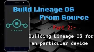 Build Custom Lineage OS ROM from source Part 2