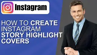 How To Create Instagram Story Highlight Covers