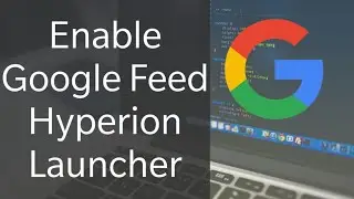 Enable Google Feed On Hyperion Launcher