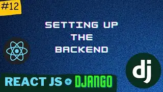 Setting up the Backend | Django React Series | PT - 12