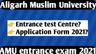 Aligarh Muslim University entrance test Centre ! AMU entrance 2021! AMU Application Form 2021-22