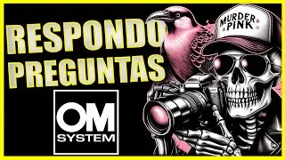 DUDAS SOBRE EQUIPO OM SYSTEM PREGUNTAS DE FOTOGRAFÍA!