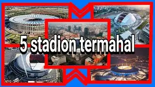 5 stadion termahal di dunia!!!! salah satunya dari asia tenggara.