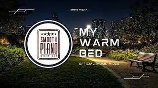 My Warm Bed - Official Music Video by Channel Smooth Piano Jazz