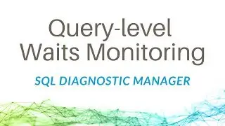 Query-level Waits Monitoring with SQL Diagnostic Manager for SQL Server