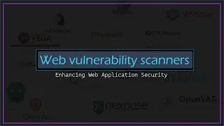 Exploring Web Vulnerability Scanners: Enhancing Web Application Security