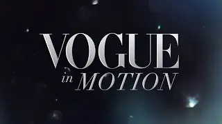 Vogue in Motion Series Trailer - Behind the Scenes of a Vogue Fashion Editorial Shoot