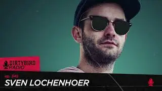 Dirtybird Radio 345 - Sven Lochenhoer