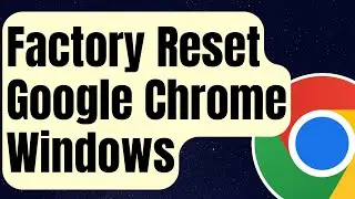 How To Factory Reset Google Chrome To Defaults | Windows [Updated 2024]