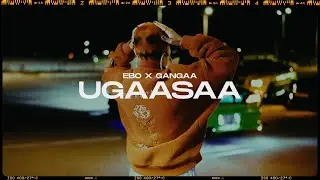 Ebo x Gangaa - Ugaasaa (Official Music Video)