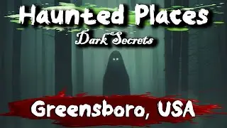 5 Most Haunted Places in Greensboro, North Carolina, USA