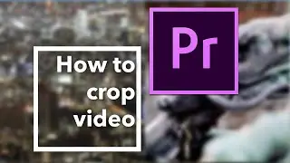 How to crop video in Premiere Pro